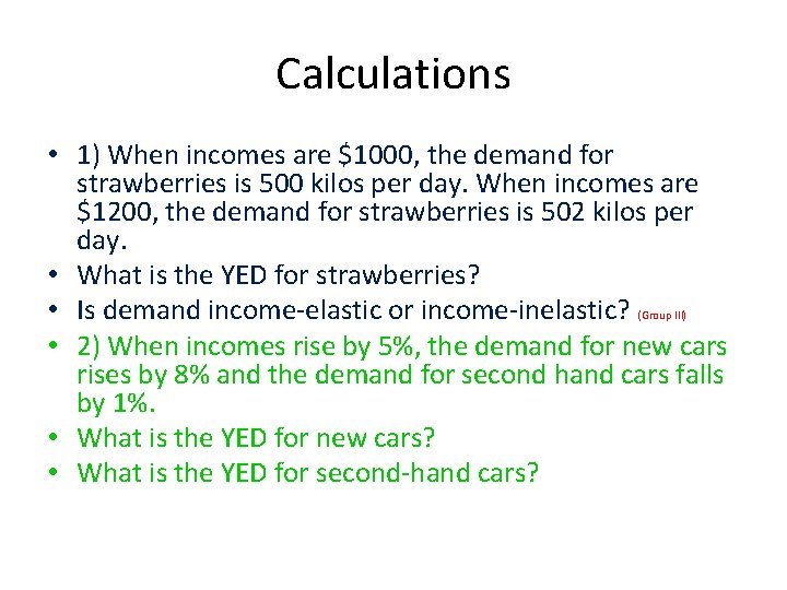 Calculations • 1) When incomes are $1000, the demand for strawberries is 500 kilos