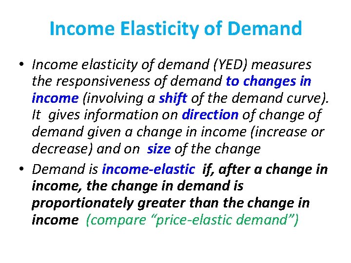 Income Elasticity of Demand • Income elasticity of demand (YED) measures the responsiveness of