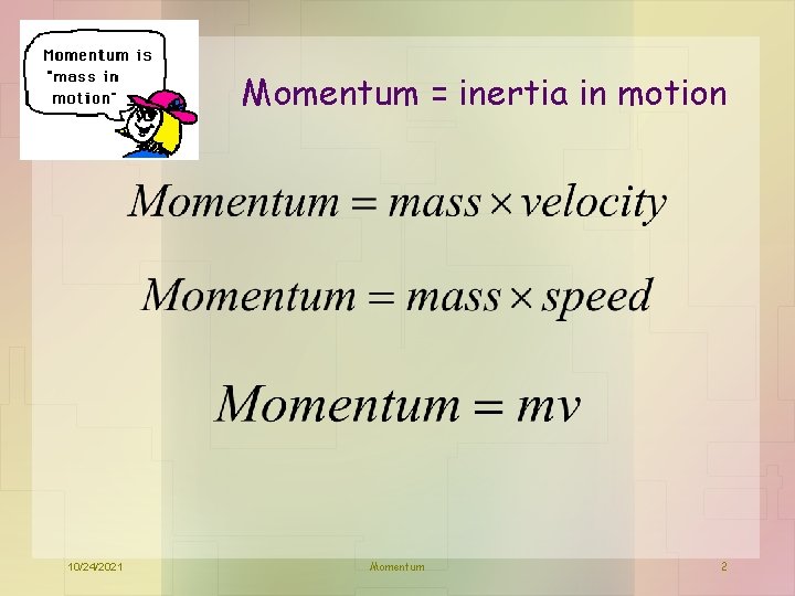 Momentum = inertia in motion 10/24/2021 Momentum 2 