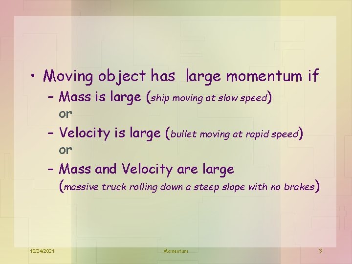  • Moving object has large momentum if – Mass is large (ship moving