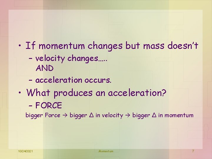  • If momentum changes but mass doesn’t – velocity changes…. . AND –