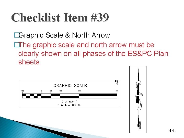 Checklist Item #39 �Graphic Scale & North Arrow �The graphic scale and north arrow