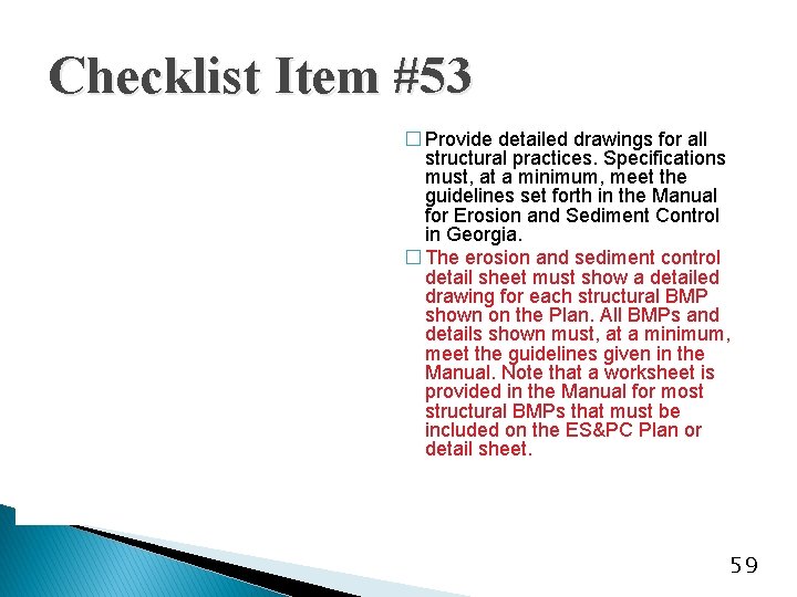 Checklist Item #53 � Provide detailed drawings for all structural practices. Specifications must, at