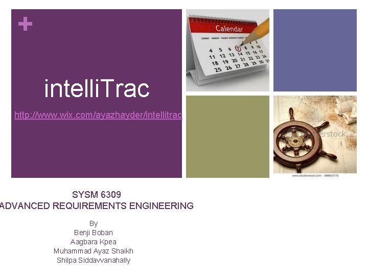 + intelli. Trac http: //www. wix. com/ayazhayder/intellitrac SYSM 6309 ADVANCED REQUIREMENTS ENGINEERING By Benji