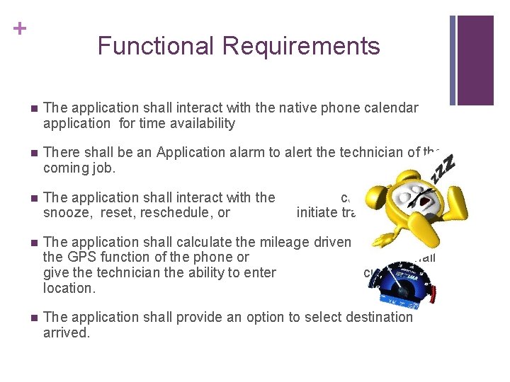 + Functional Requirements n The application shall interact with the native phone calendar application