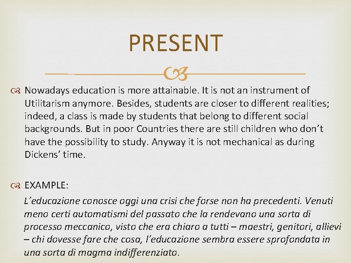 PRESENT Nowadays education is more attainable. It is not an instrument of Utilitarism anymore.