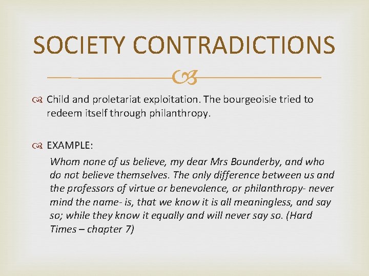 SOCIETY CONTRADICTIONS Child and proletariat exploitation. The bourgeoisie tried to redeem itself through philanthropy.