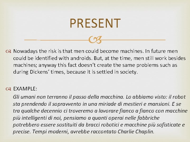 PRESENT Nowadays the risk is that men could become machines. In future men could