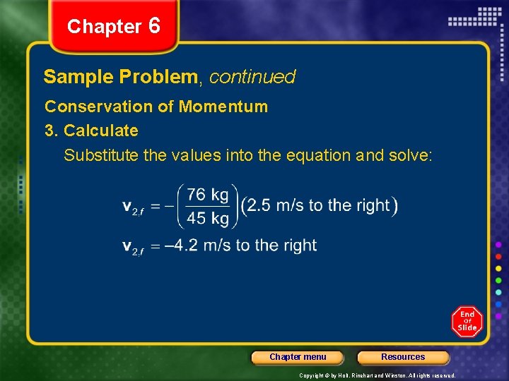 Chapter 6 Sample Problem, continued Conservation of Momentum 3. Calculate Substitute the values into