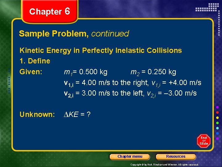 Chapter 6 Sample Problem, continued Kinetic Energy in Perfectly Inelastic Collisions 1. Define Given: