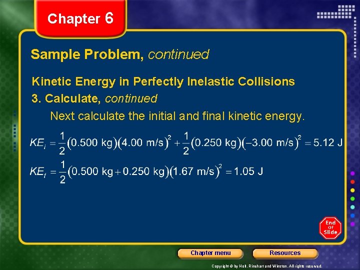 Chapter 6 Sample Problem, continued Kinetic Energy in Perfectly Inelastic Collisions 3. Calculate, continued