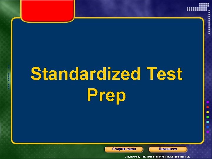 Standardized Test Prep Chapter menu Resources Copyright © by Holt, Rinehart and Winston. All