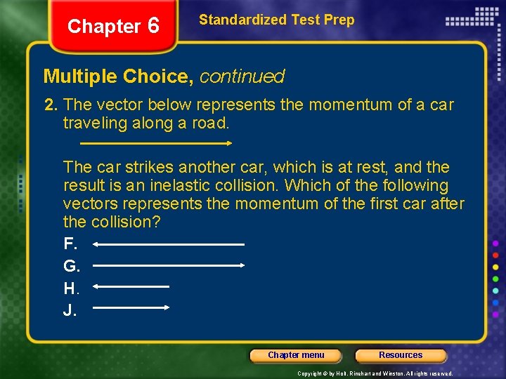 Chapter 6 Standardized Test Prep Multiple Choice, continued 2. The vector below represents the