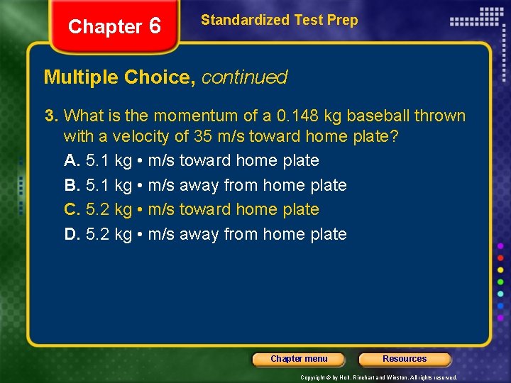 Chapter 6 Standardized Test Prep Multiple Choice, continued 3. What is the momentum of