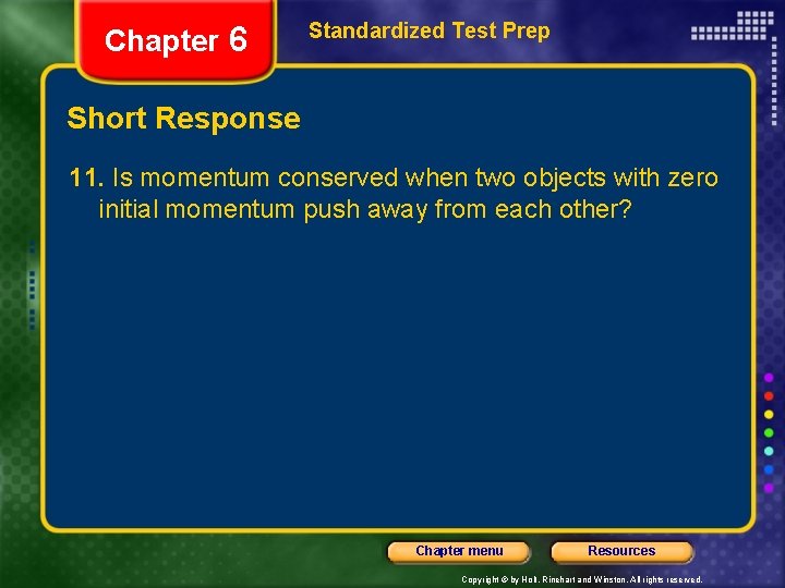 Chapter 6 Standardized Test Prep Short Response 11. Is momentum conserved when two objects