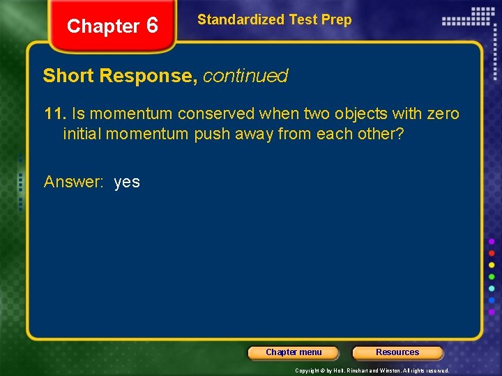 Chapter 6 Standardized Test Prep Short Response, continued 11. Is momentum conserved when two