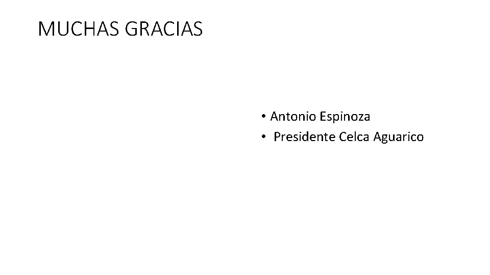 MUCHAS GRACIAS • Antonio Espinoza • Presidente Celca Aguarico 