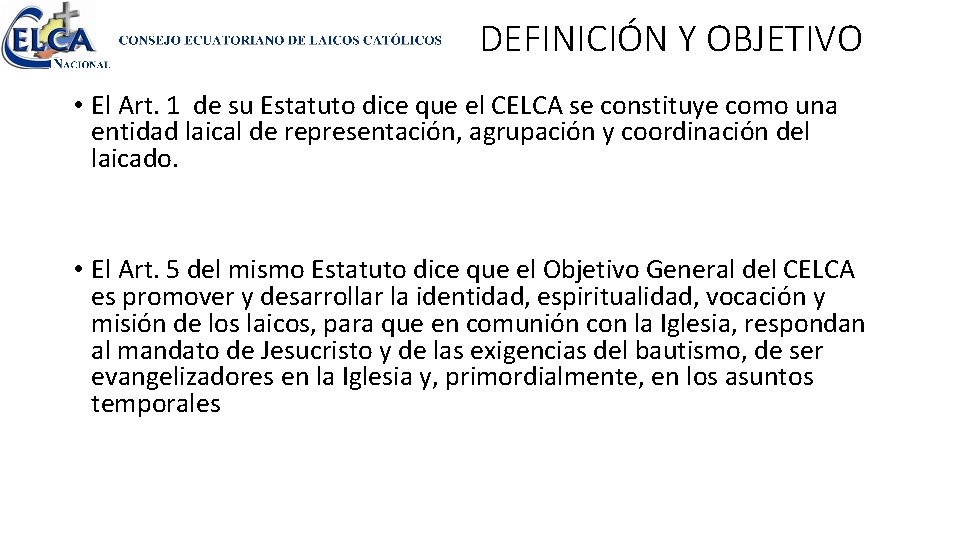 DEFINICIÓN Y OBJETIVO • El Art. 1 de su Estatuto dice que el CELCA