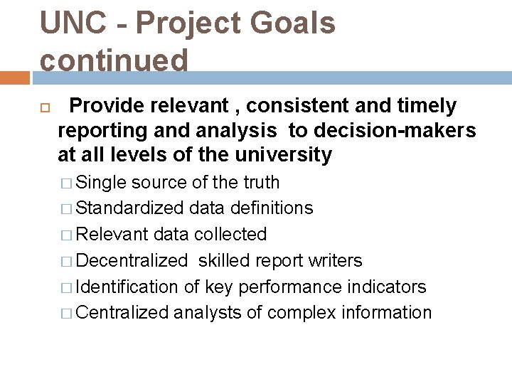 UNC - Project Goals continued Provide relevant , consistent and timely reporting and analysis