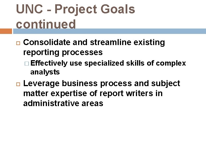 UNC - Project Goals continued Consolidate and streamline existing reporting processes � Effectively use
