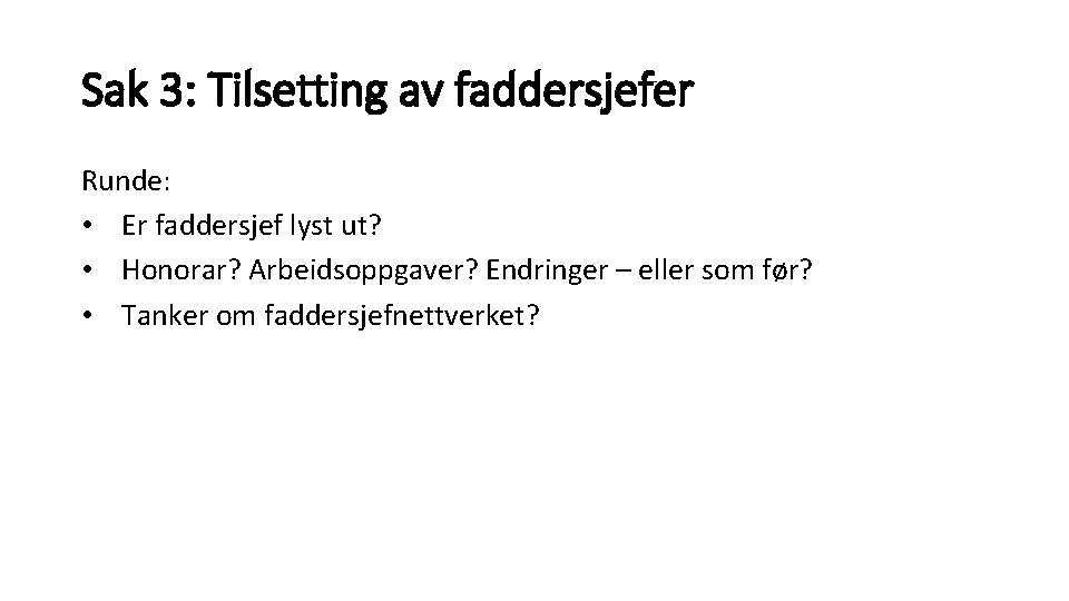 Sak 3: Tilsetting av faddersjefer Runde: • Er faddersjef lyst ut? • Honorar? Arbeidsoppgaver?