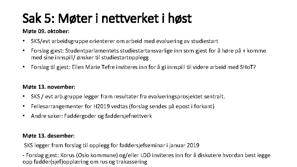 Sak 5: Møter i nettverket i høst Møte 09. oktober: • SKS/evt arbeidsgruppe orienterer