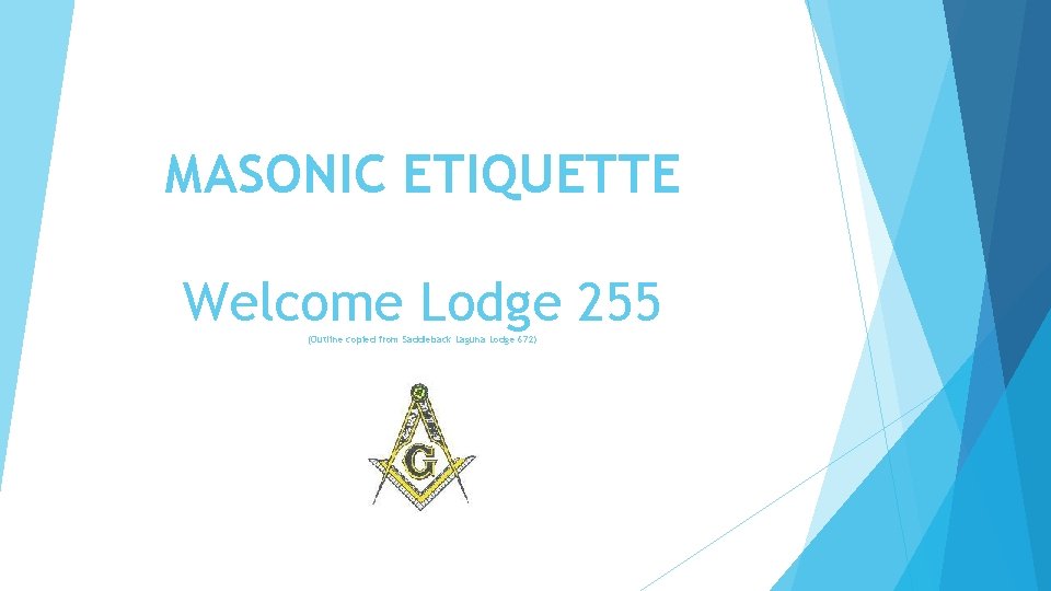 MASONIC ETIQUETTE Welcome Lodge 255 (Outline copied from Saddleback Laguna Lodge 672) 
