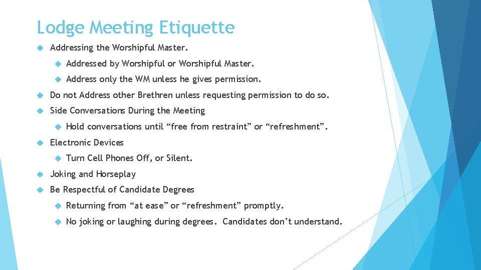 Lodge Meeting Etiquette Addressing the Worshipful Master. Addressed by Worshipful or Worshipful Master. Address
