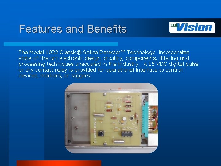 Features and Benefits The Model 1032 Classic® Splice Detector™ Technology incorporates state-of-the-art electronic design