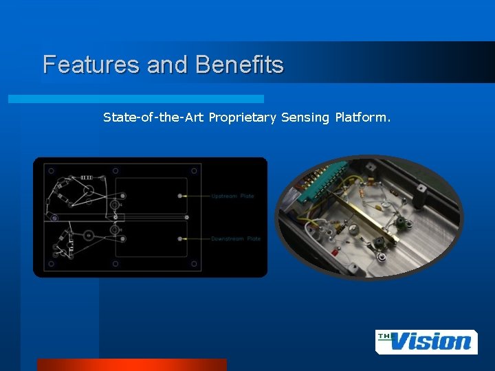 Features and Benefits State-of-the-Art Proprietary Sensing Platform. 