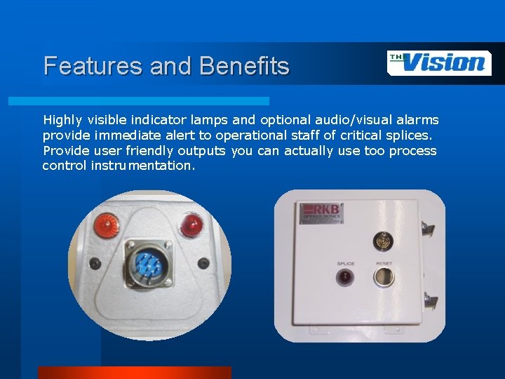 Features and Benefits Highly visible indicator lamps and optional audio/visual alarms provide immediate alert