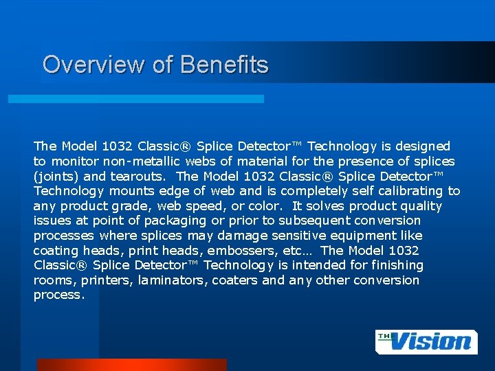 Overview of Benefits The Model 1032 Classic® Splice Detector™ Technology is designed to monitor