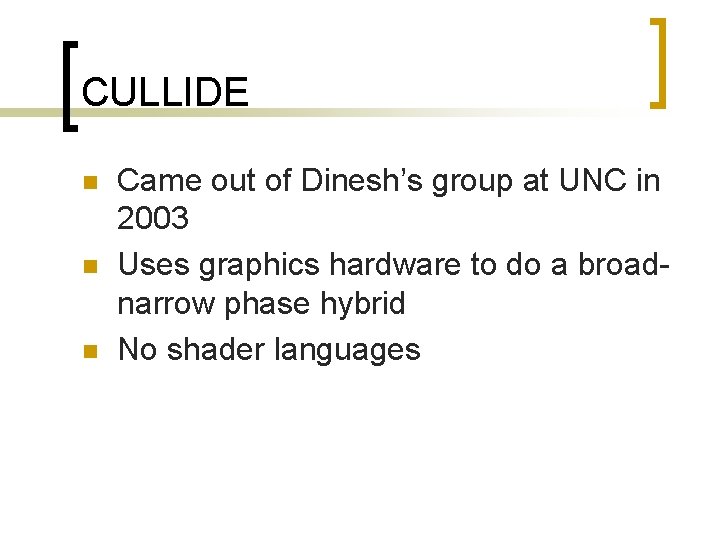 CULLIDE n n n Came out of Dinesh’s group at UNC in 2003 Uses
