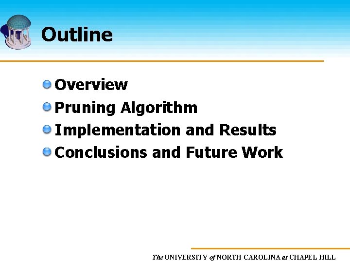 Outline Overview Pruning Algorithm Implementation and Results Conclusions and Future Work The UNIVERSITY of