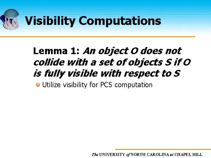 Visibility Computations Lemma 1: An object O does not collide with a set of