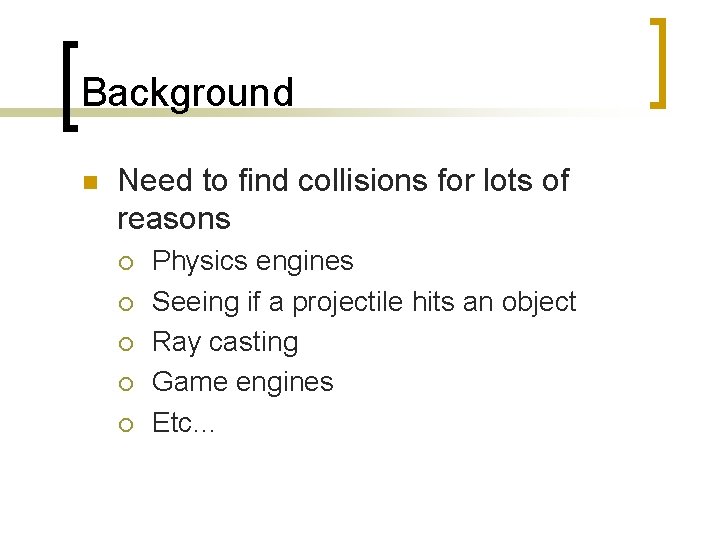 Background n Need to find collisions for lots of reasons ¡ ¡ ¡ Physics