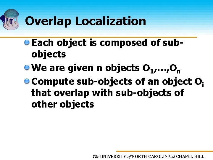 Overlap Localization Each object is composed of subobjects We are given n objects O