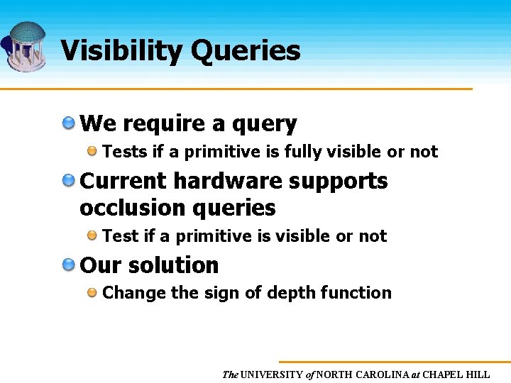 Visibility Queries We require a query Tests if a primitive is fully visible or