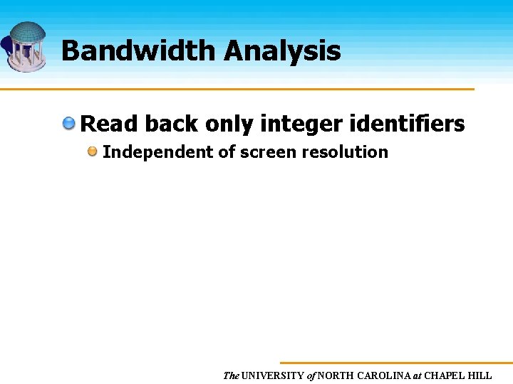 Bandwidth Analysis Read back only integer identifiers Independent of screen resolution The UNIVERSITY of
