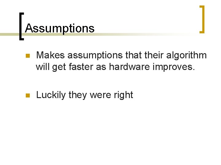 Assumptions n Makes assumptions that their algorithm will get faster as hardware improves. n