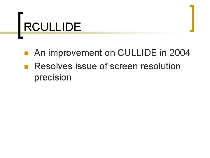 RCULLIDE n n An improvement on CULLIDE in 2004 Resolves issue of screen resolution