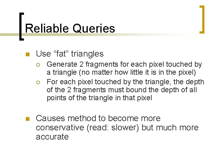 Reliable Queries n Use “fat” triangles ¡ ¡ n Generate 2 fragments for each