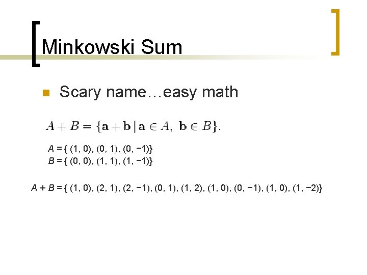 Minkowski Sum n Scary name…easy math A = { (1, 0), (0, 1), (0,