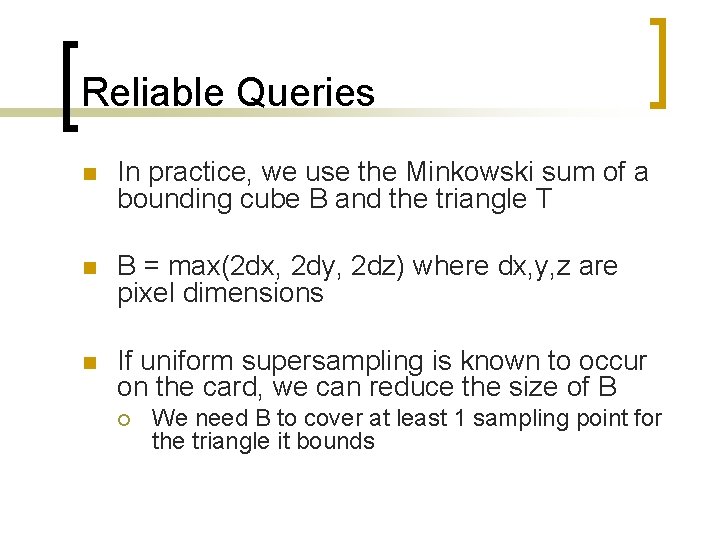 Reliable Queries n In practice, we use the Minkowski sum of a bounding cube