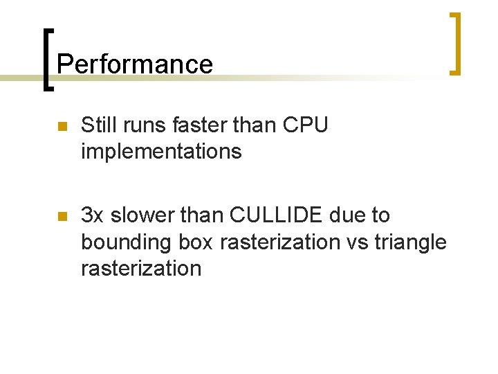 Performance n Still runs faster than CPU implementations n 3 x slower than CULLIDE