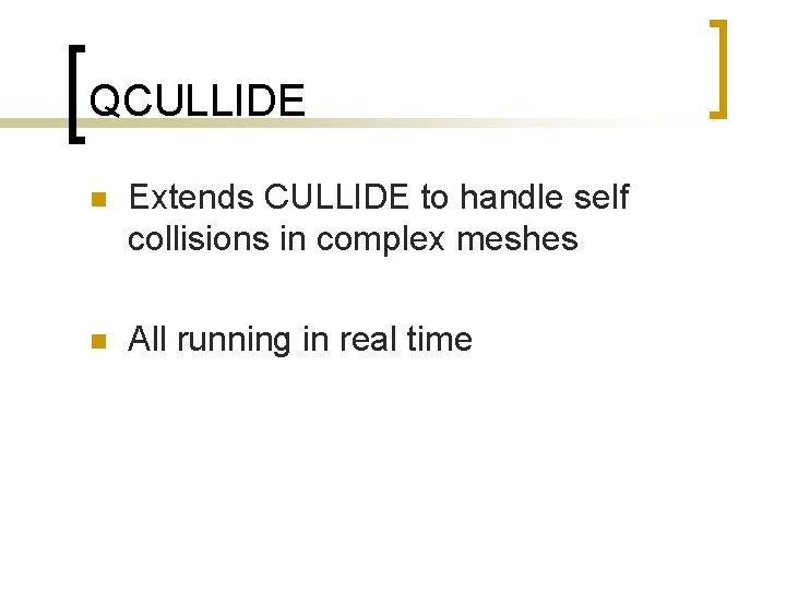 QCULLIDE n Extends CULLIDE to handle self collisions in complex meshes n All running