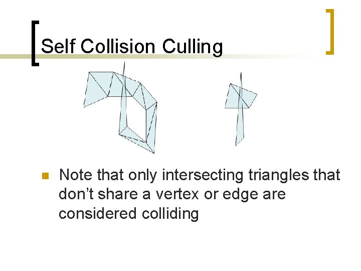 Self Collision Culling n Note that only intersecting triangles that don’t share a vertex