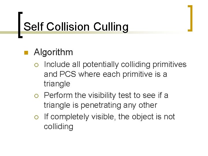 Self Collision Culling n Algorithm ¡ ¡ ¡ Include all potentially colliding primitives and