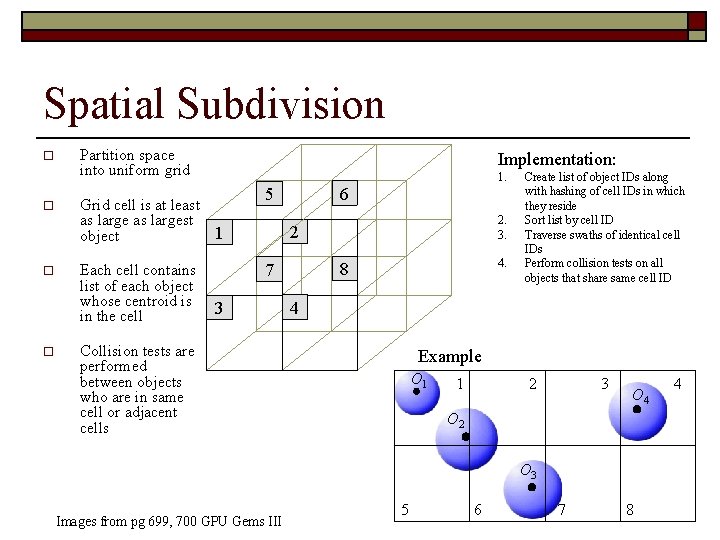 Spatial Subdivision o o Partition space into uniform grid Implementation: 1. Grid cell is