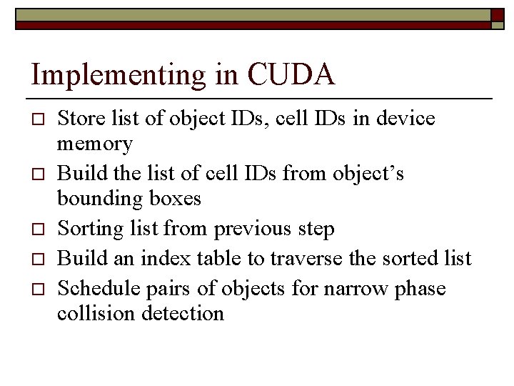 Implementing in CUDA o o o Store list of object IDs, cell IDs in